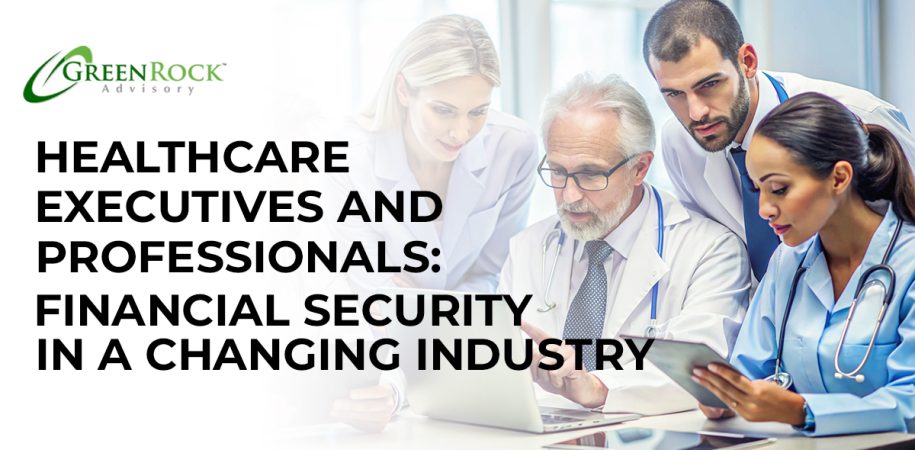Healthcare Executives and Professionals: Financial Security in a Changing Industry